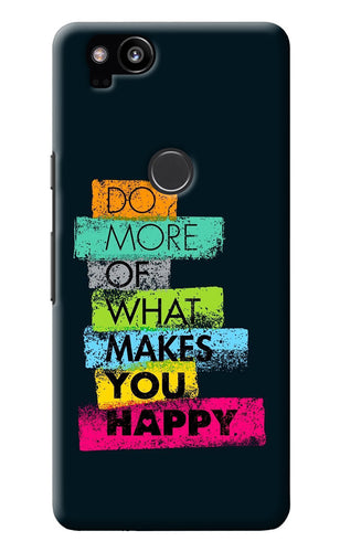 Do More Of What Makes You Happy Google Pixel 2 Back Cover