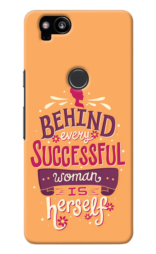 Behind Every Successful Woman There Is Herself Google Pixel 2 Back Cover