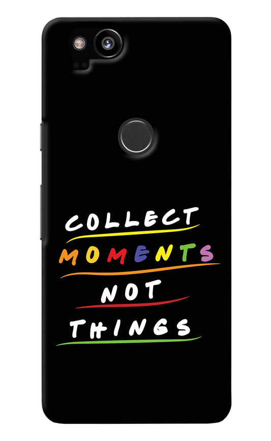 Collect Moments Not Things Google Pixel 2 Back Cover