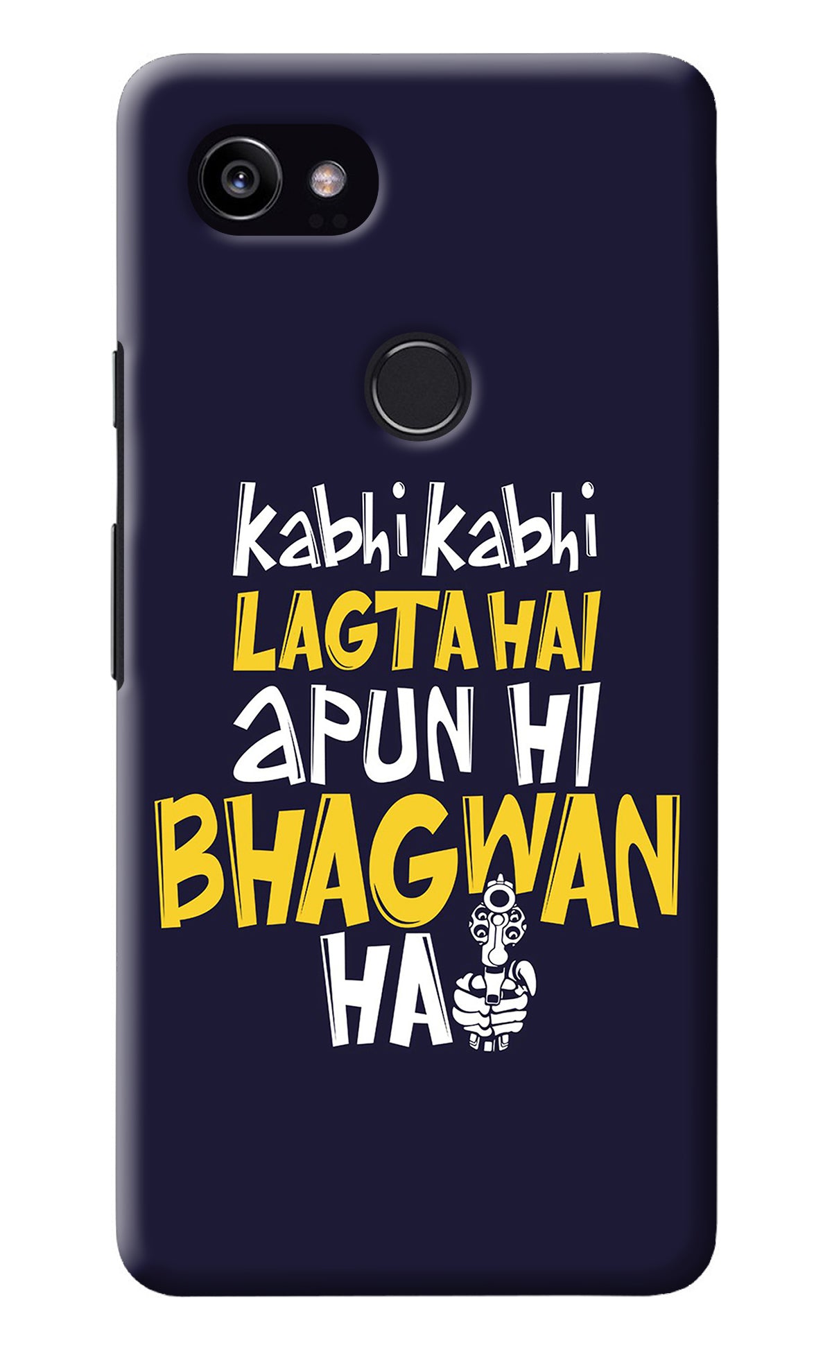 Kabhi Kabhi Lagta Hai Apun Hi Bhagwan Hai Google Pixel 2 XL Back Cover