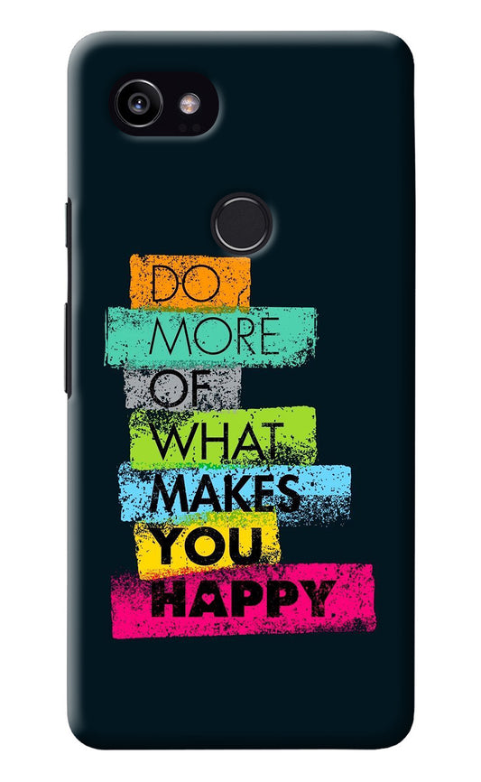Do More Of What Makes You Happy Google Pixel 2 XL Back Cover
