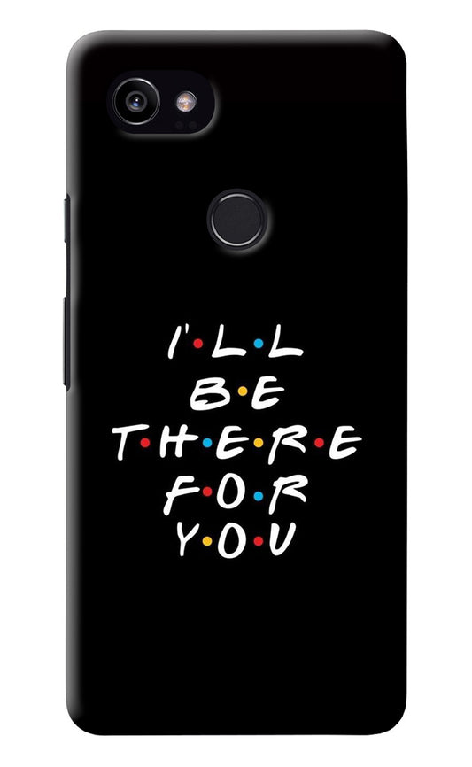 I'll Be There For You Google Pixel 2 XL Back Cover
