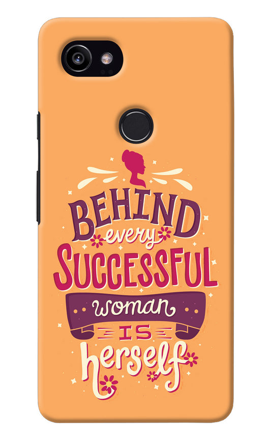 Behind Every Successful Woman There Is Herself Google Pixel 2 XL Back Cover