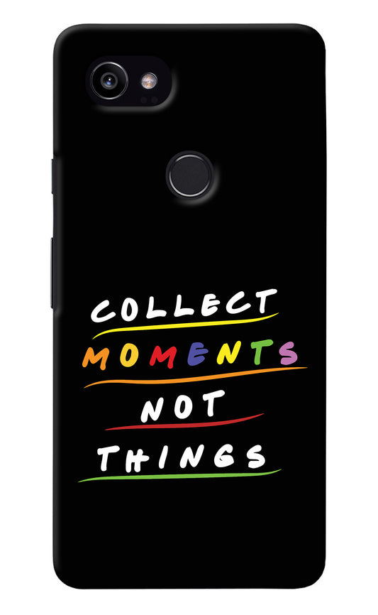 Collect Moments Not Things Google Pixel 2 XL Back Cover