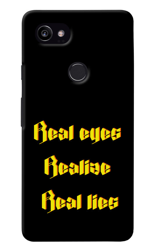 Real Eyes Realize Real Lies Google Pixel 2 XL Back Cover