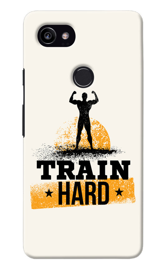Train Hard Google Pixel 2 XL Back Cover