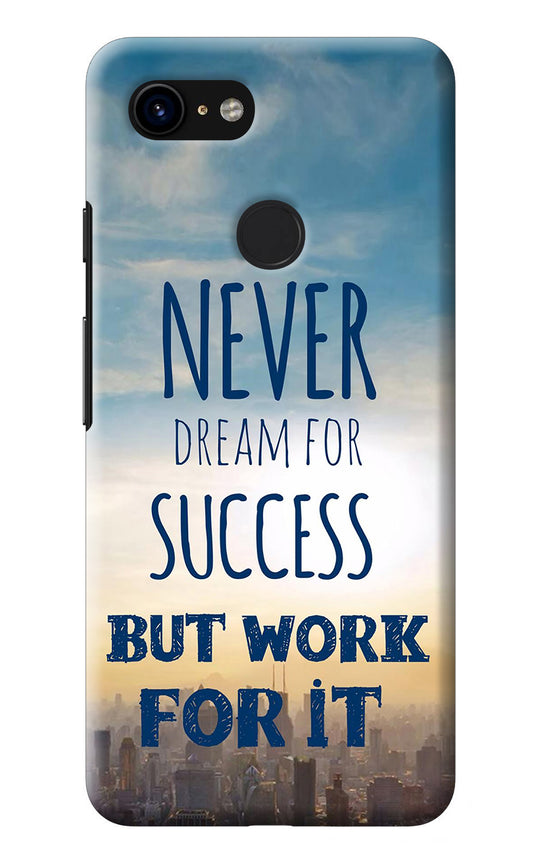 Never Dream For Success But Work For It Google Pixel 3 Back Cover