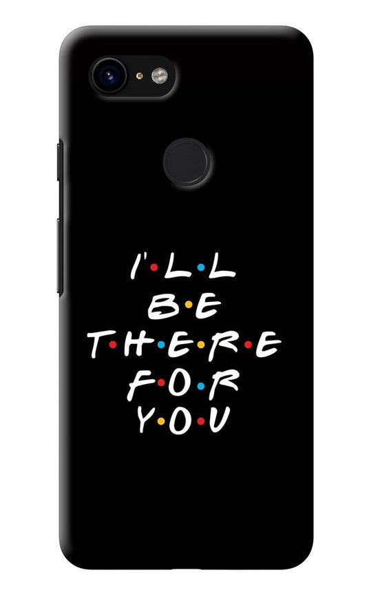 I'll Be There For You Google Pixel 3 Back Cover