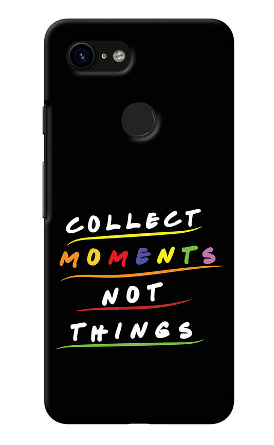 Collect Moments Not Things Google Pixel 3 Back Cover