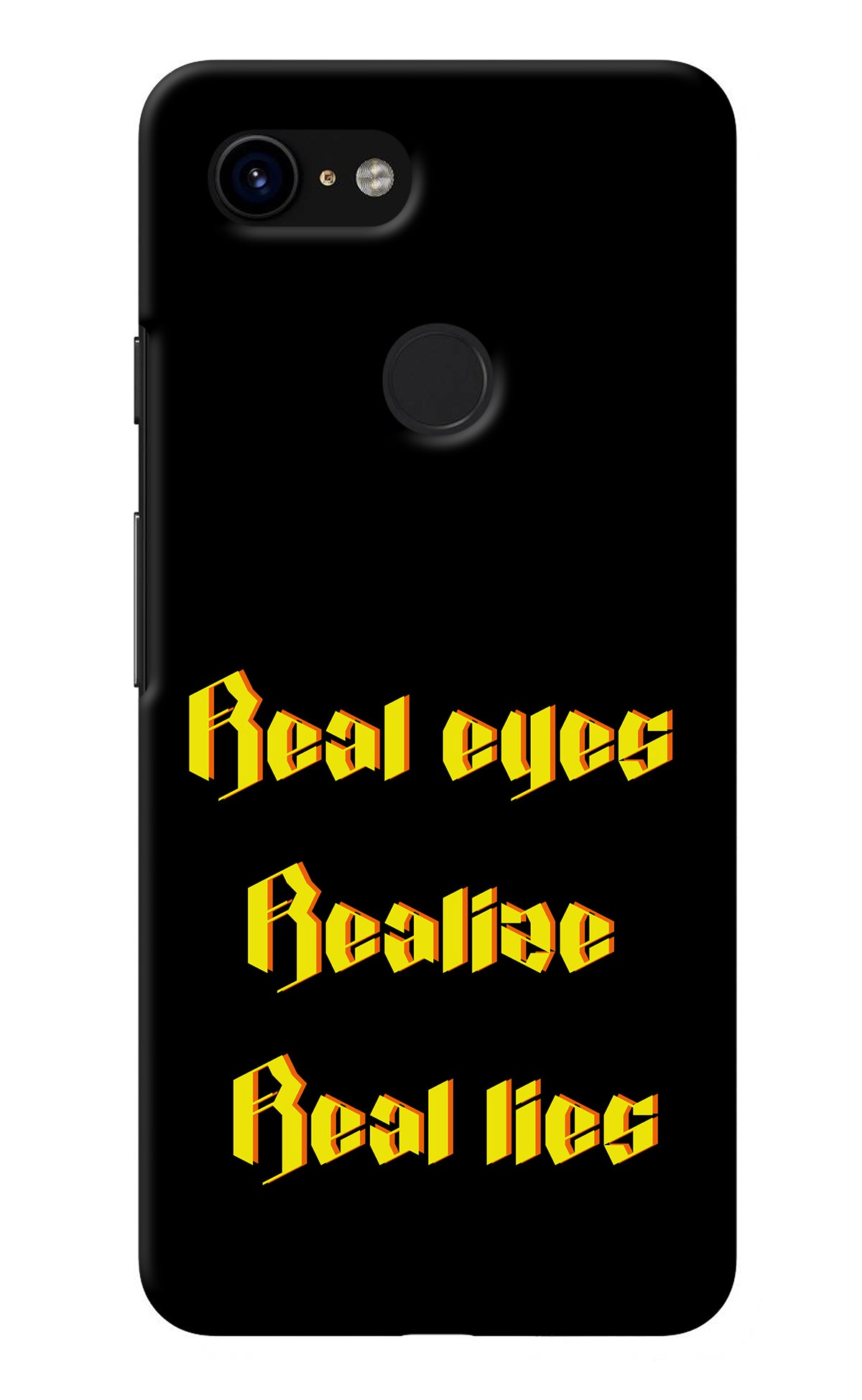 Real Eyes Realize Real Lies Google Pixel 3 Back Cover