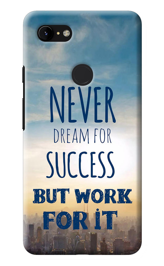 Never Dream For Success But Work For It Google Pixel 3 XL Back Cover