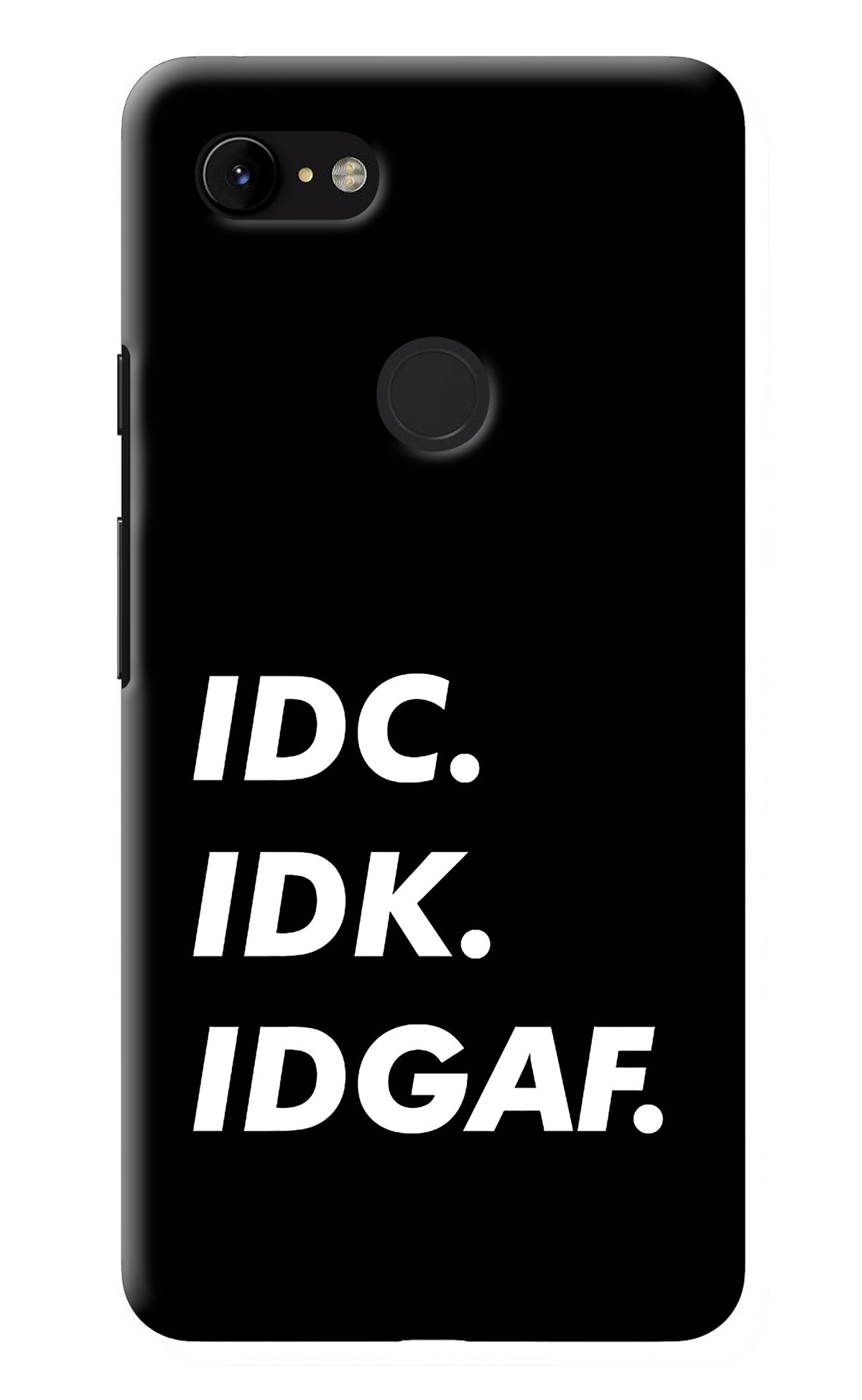 Idc Idk Idgaf Google Pixel 3 XL Back Cover