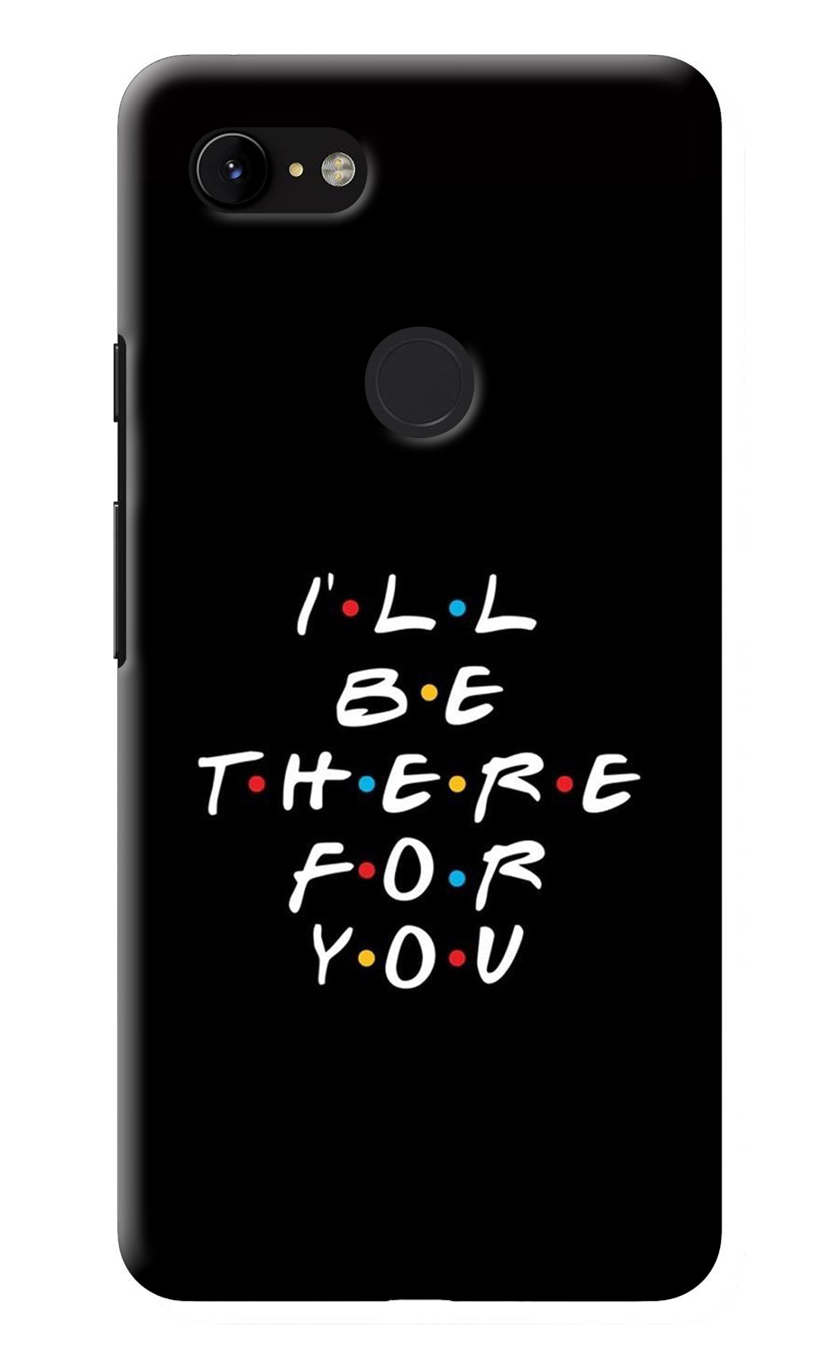 I'll Be There For You Google Pixel 3 XL Back Cover