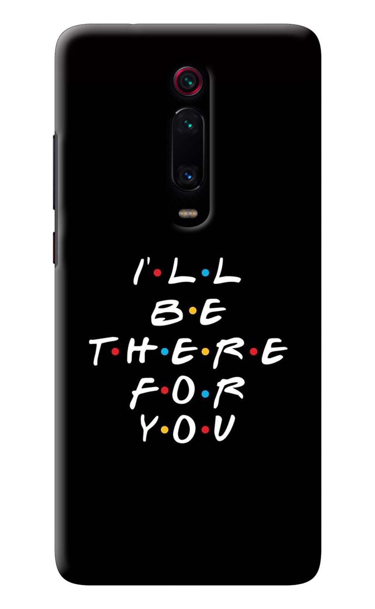 I'll Be There For You Redmi K20/K20 Pro Back Cover