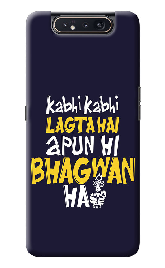 Kabhi Kabhi Lagta Hai Apun Hi Bhagwan Hai Samsung A80 Back Cover