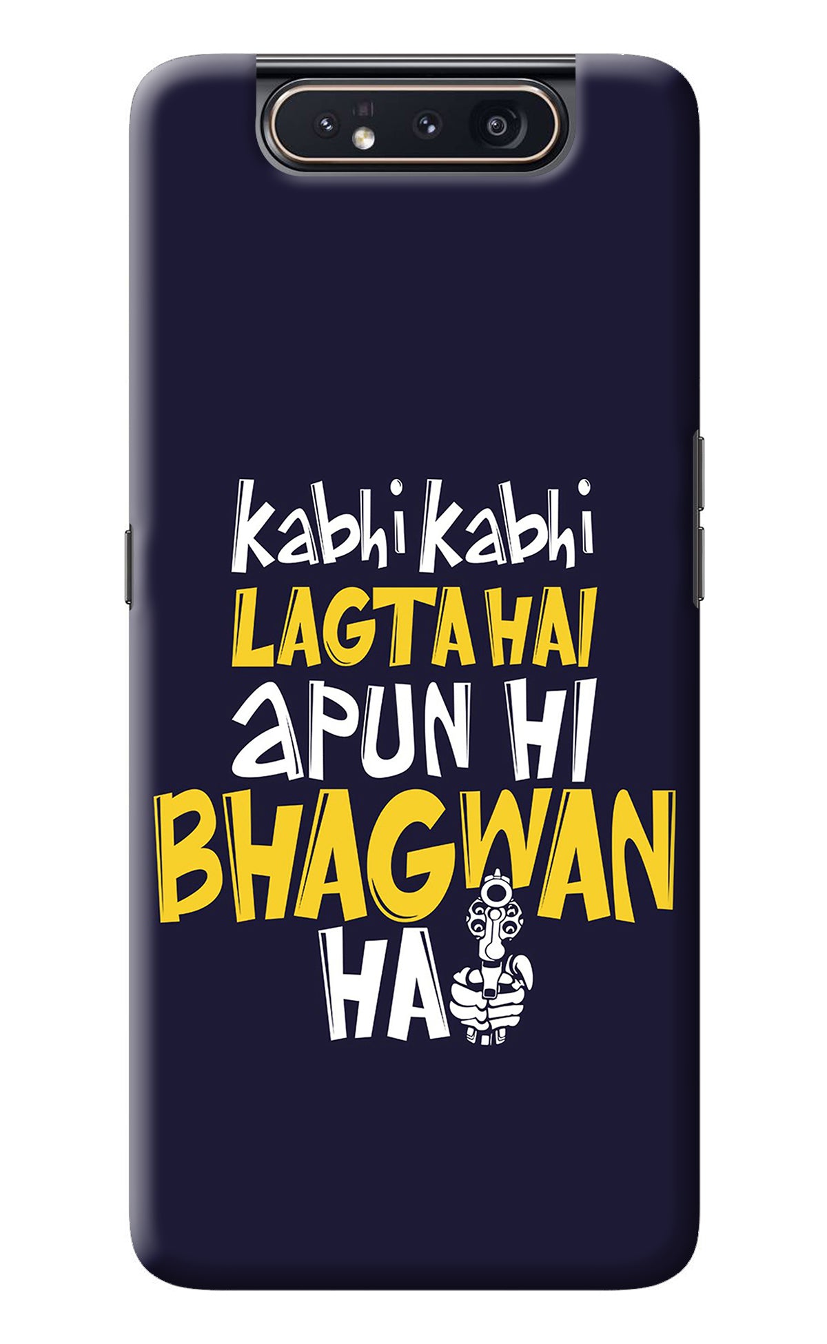 Kabhi Kabhi Lagta Hai Apun Hi Bhagwan Hai Samsung A80 Back Cover