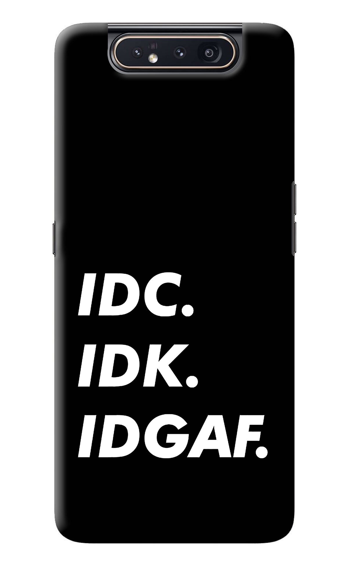 Idc Idk Idgaf Samsung A80 Back Cover