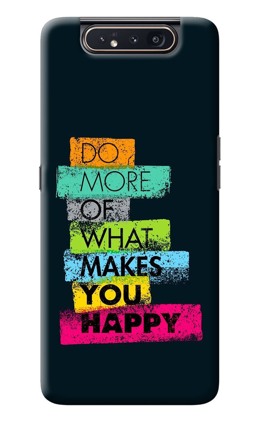 Do More Of What Makes You Happy Samsung A80 Back Cover