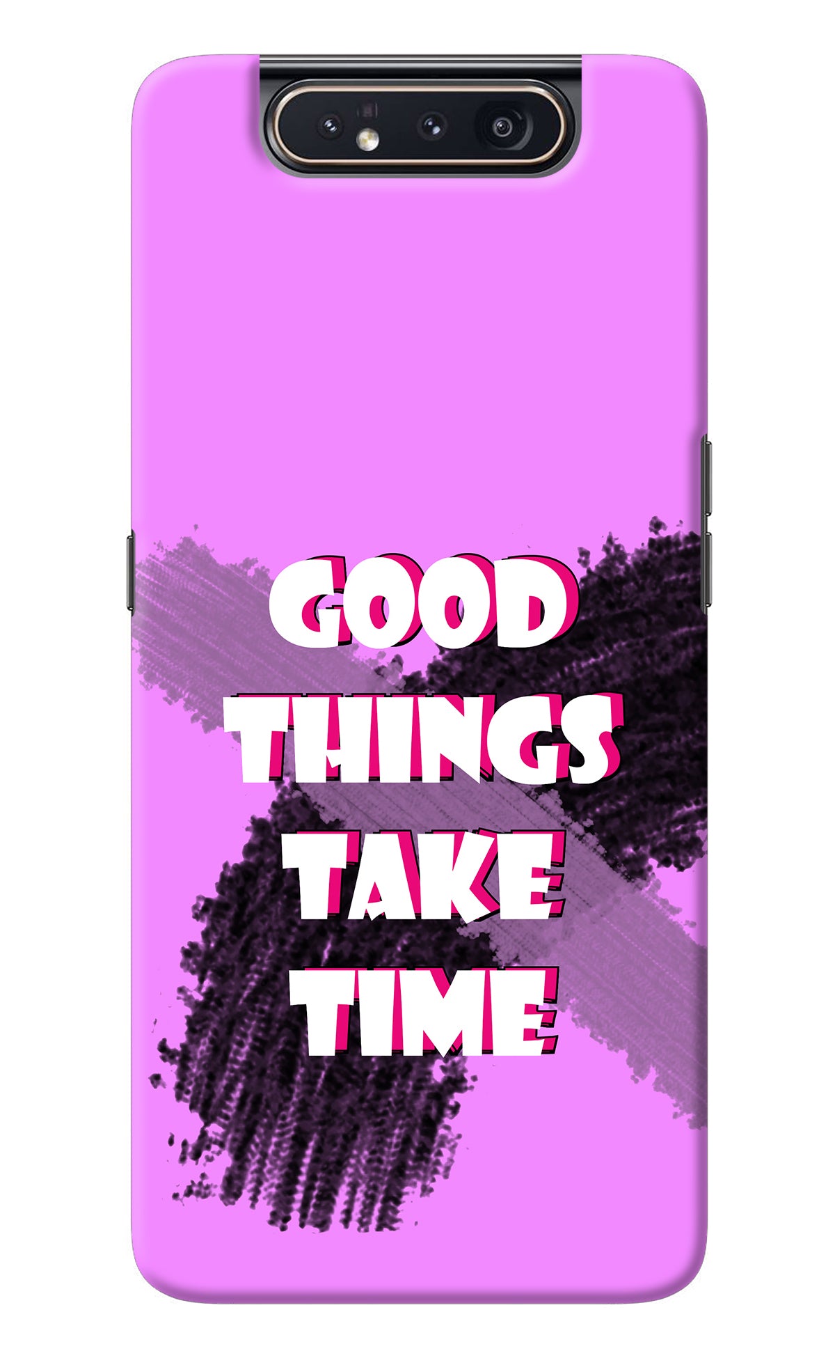 Good Things Take Time Samsung A80 Back Cover