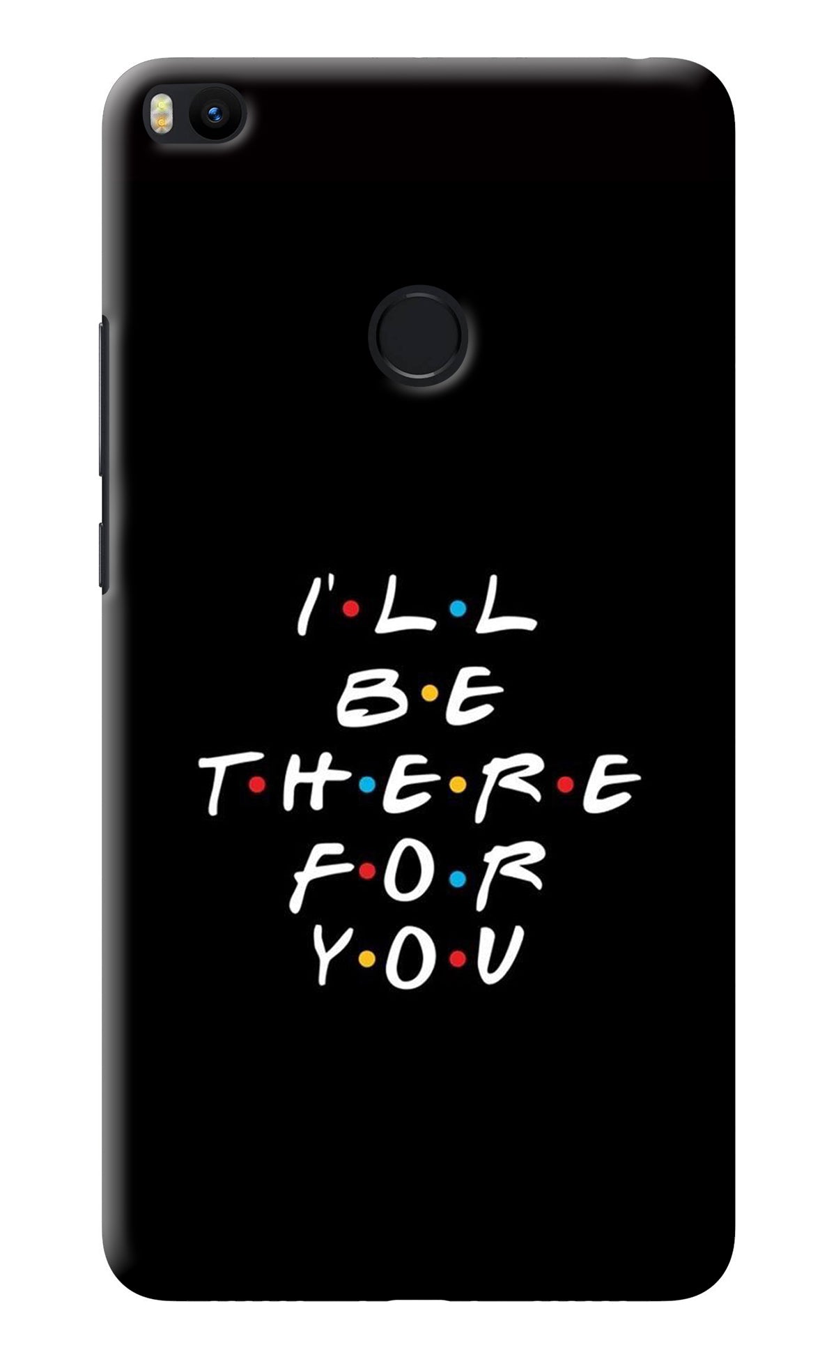 I'll Be There For You Mi Max 2 Back Cover