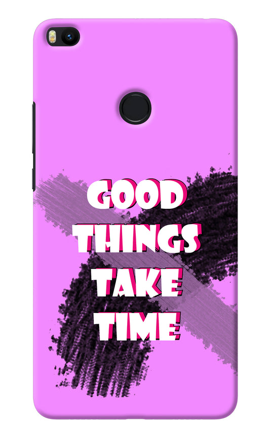 Good Things Take Time Mi Max 2 Back Cover