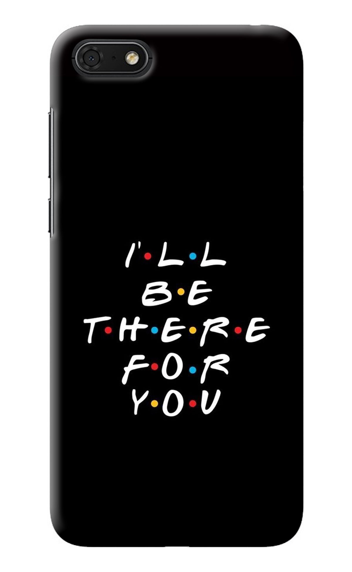 I'll Be There For You Honor 7S Back Cover