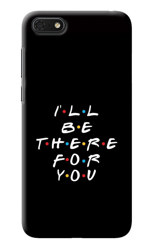 I'll Be There For You Honor 7S Back Cover