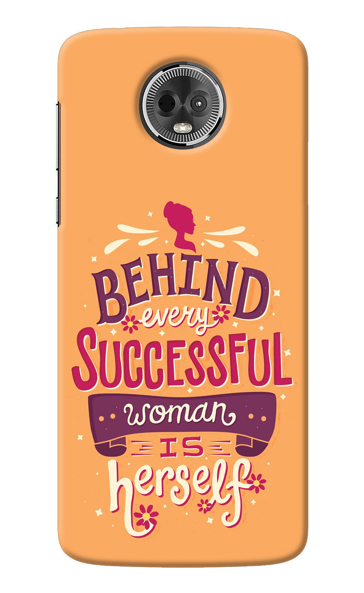 Behind Every Successful Woman There Is Herself Moto E5 Plus Back Cover