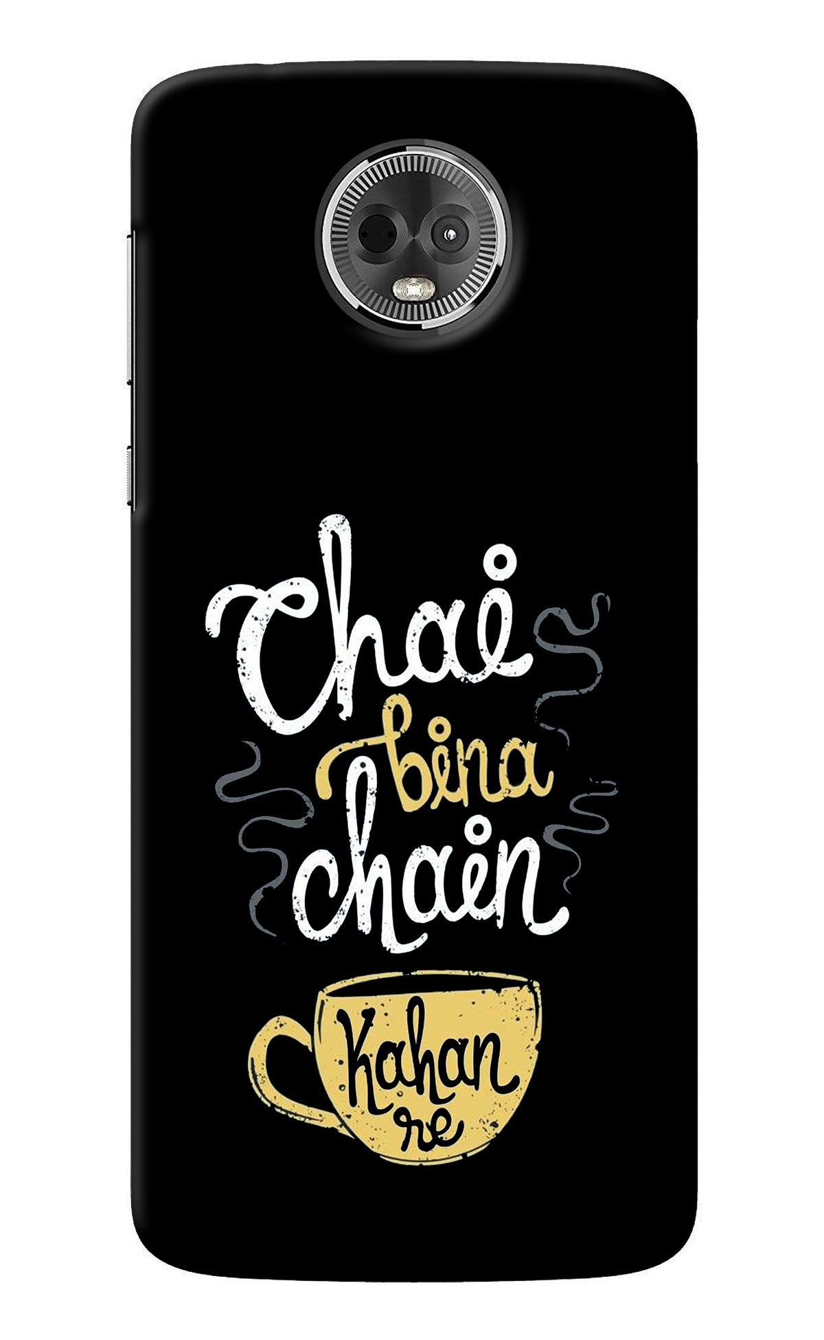 Chai Bina Chain Kaha Re Moto E5 Plus Back Cover