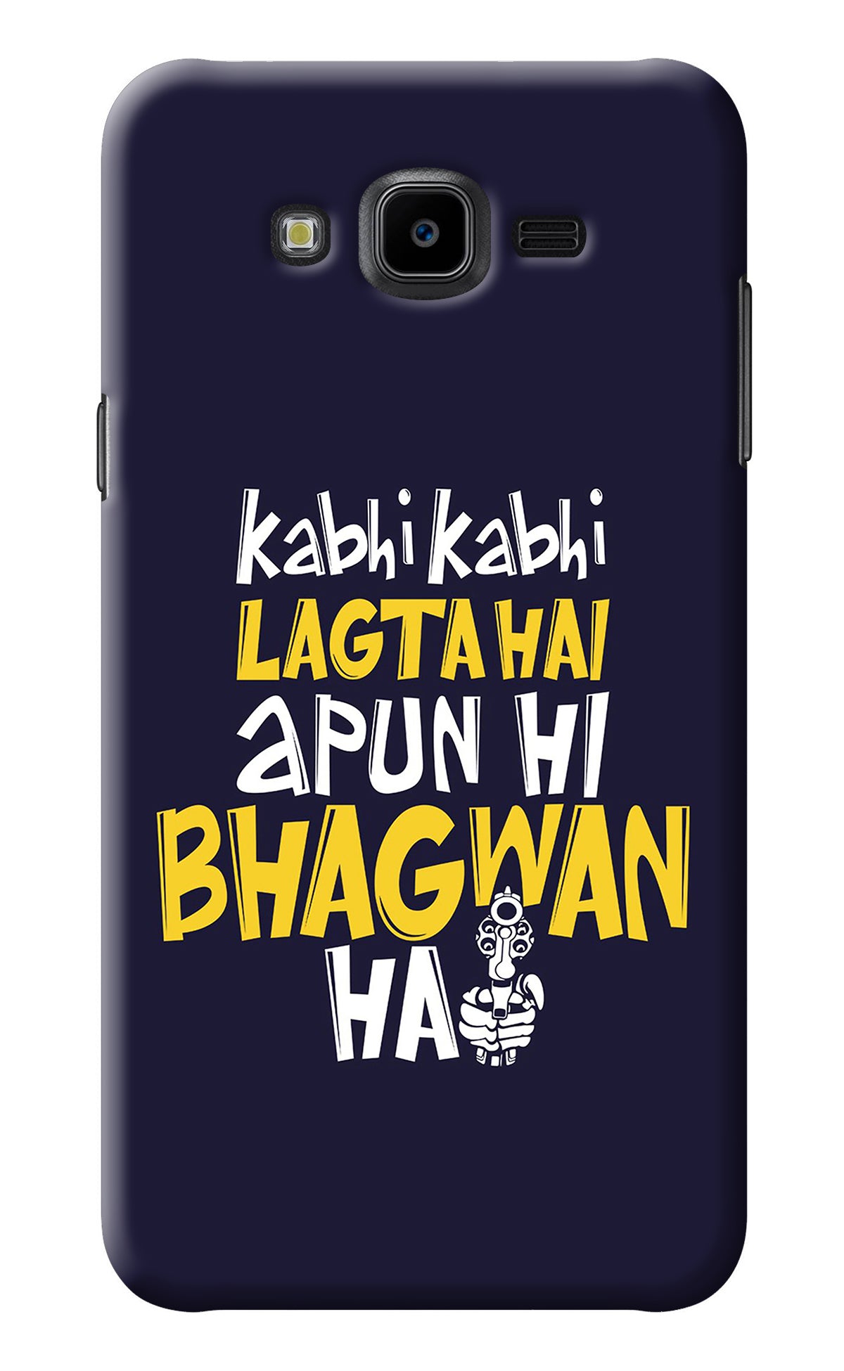 Kabhi Kabhi Lagta Hai Apun Hi Bhagwan Hai Samsung J7 Nxt Back Cover