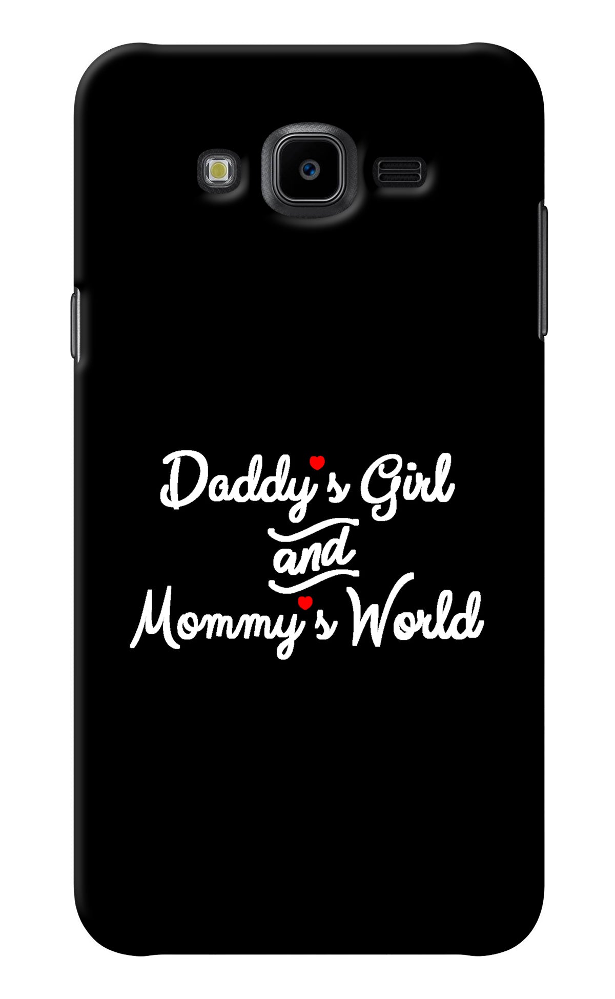 Daddy's Girl and Mommy's World Samsung J7 Nxt Back Cover