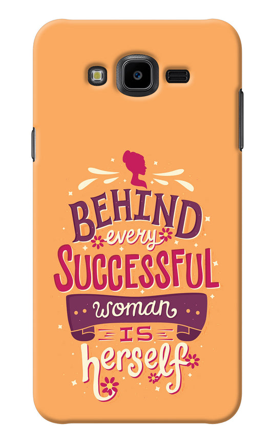 Behind Every Successful Woman There Is Herself Samsung J7 Nxt Back Cover