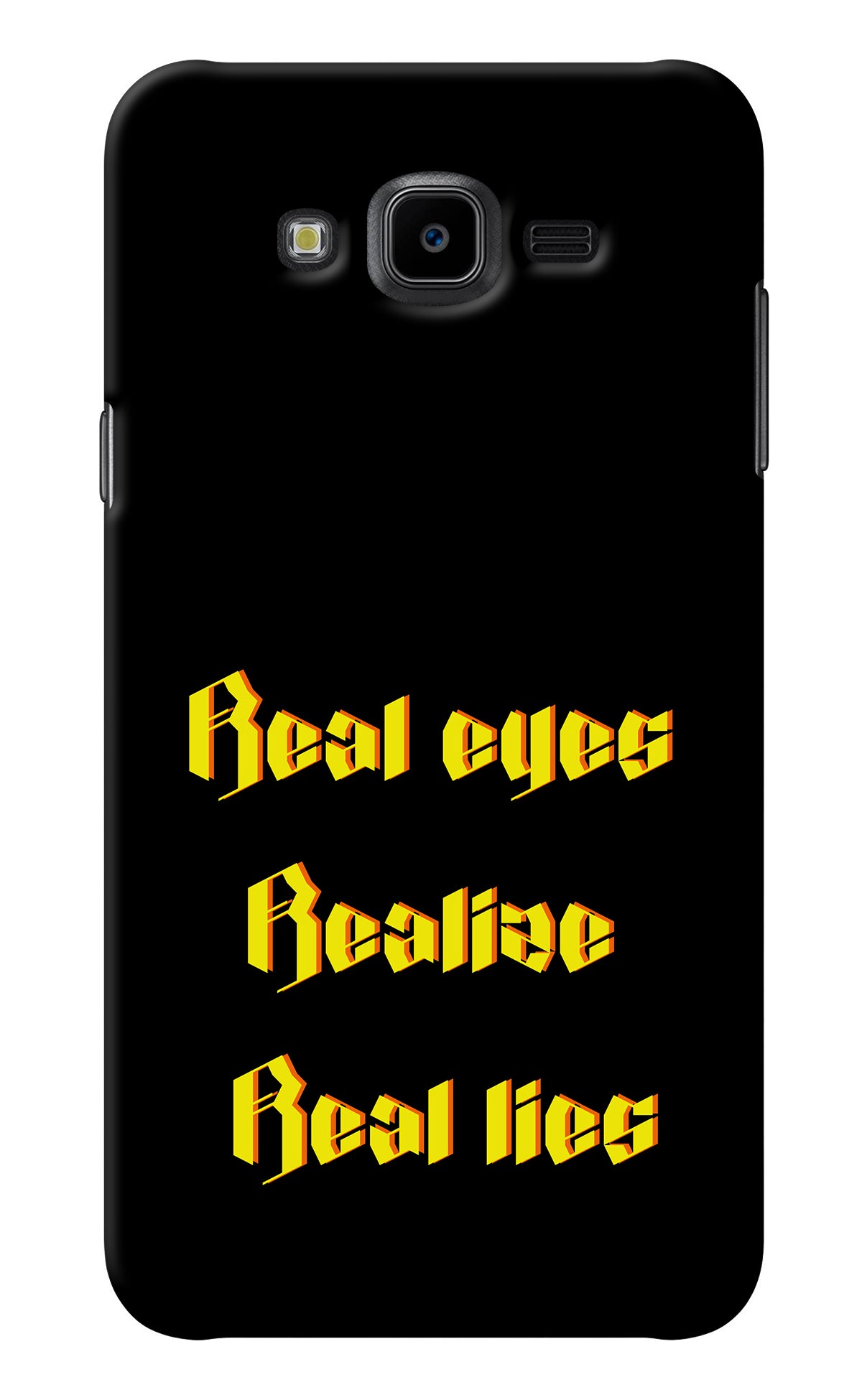 Real Eyes Realize Real Lies Samsung J7 Nxt Back Cover