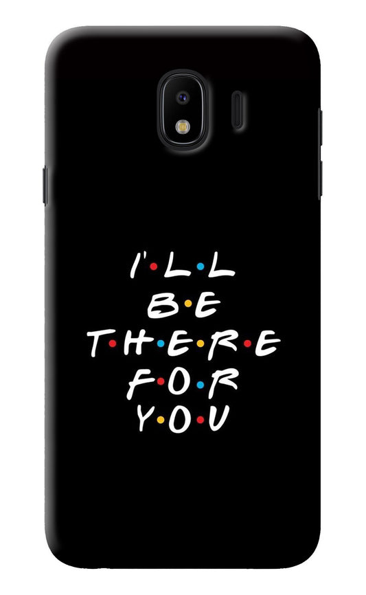 I'll Be There For You Samsung J4 Back Cover