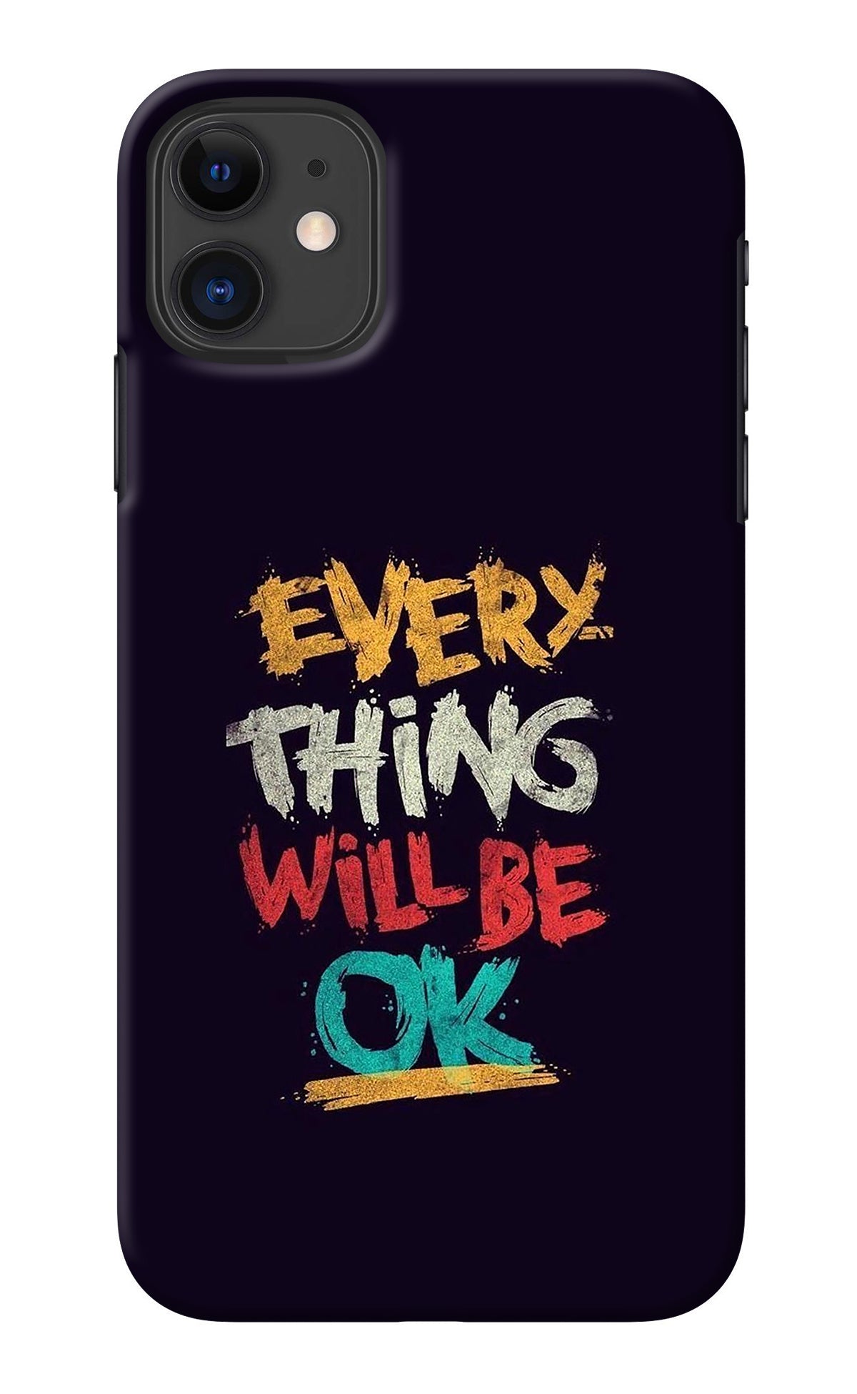 Everything Will Be Ok iPhone 11 Back Cover