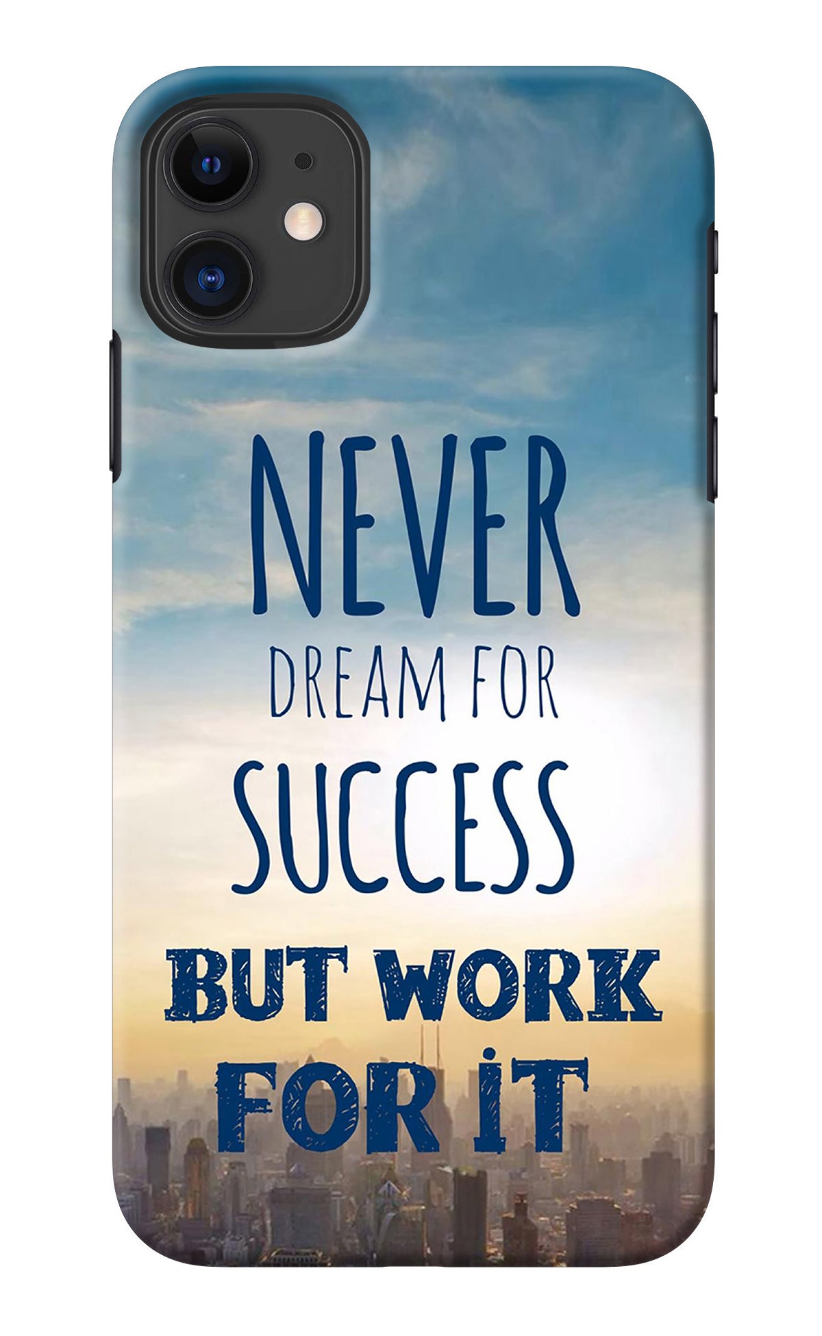 Never Dream For Success But Work For It iPhone 11 Back Cover