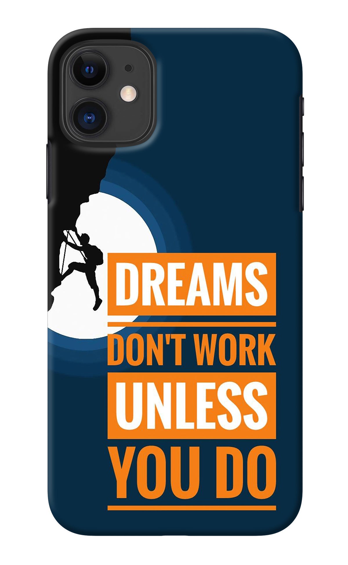 Dreams Don’T Work Unless You Do iPhone 11 Back Cover