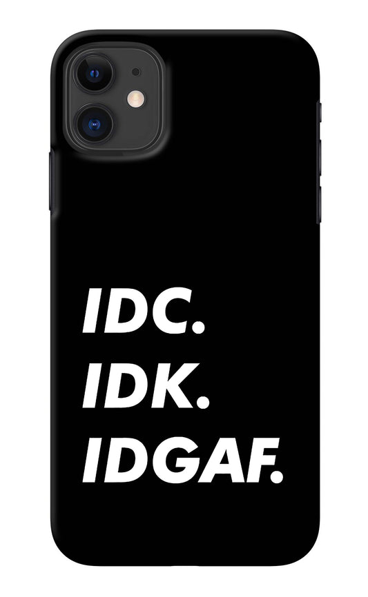 Idc Idk Idgaf iPhone 11 Back Cover