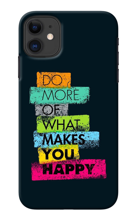 Do More Of What Makes You Happy iPhone 11 Back Cover