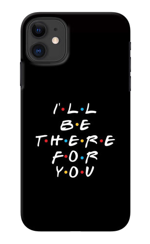 I'll Be There For You iPhone 11 Back Cover