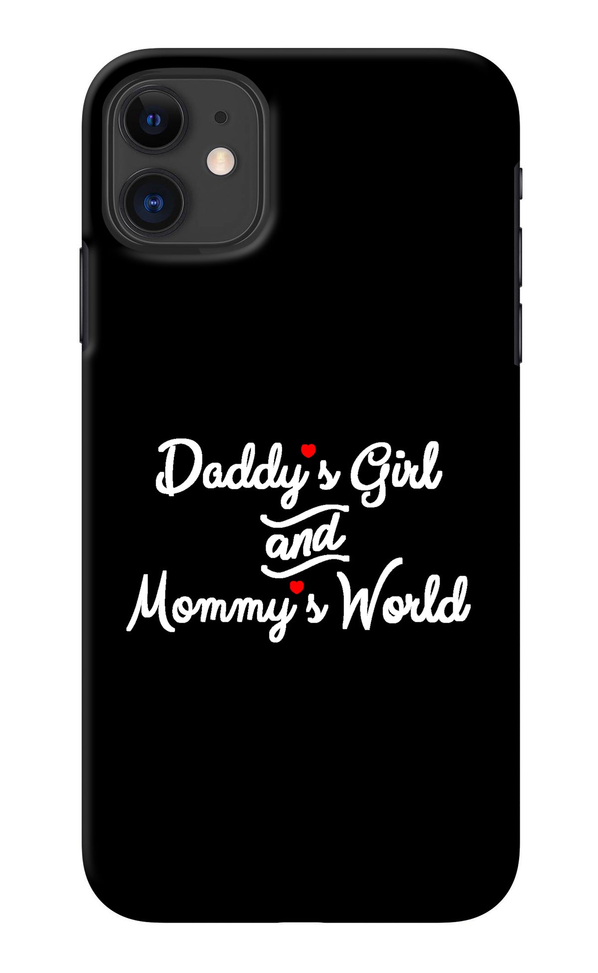 Daddy's Girl and Mommy's World iPhone 11 Back Cover
