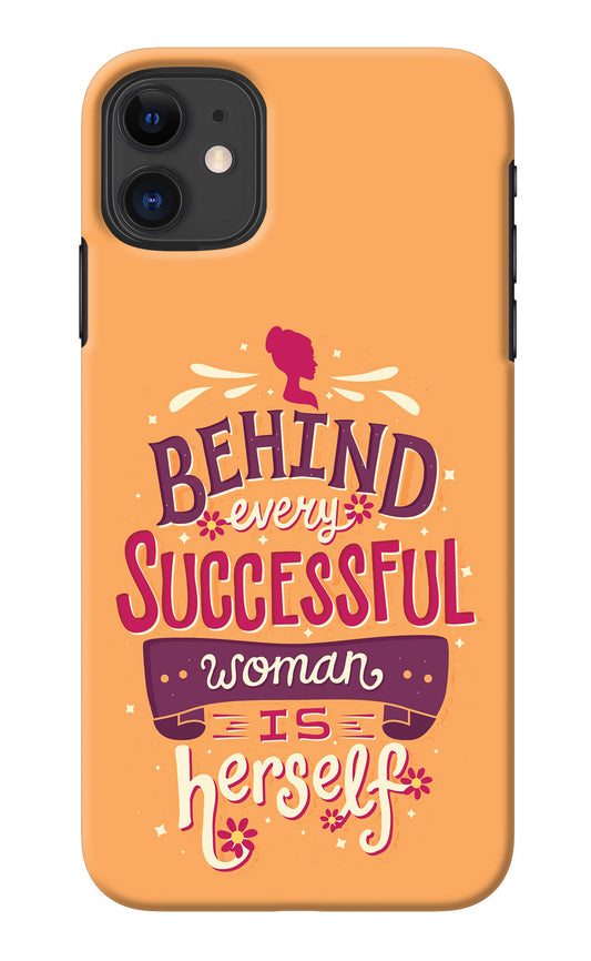 Behind Every Successful Woman There Is Herself iPhone 11 Back Cover
