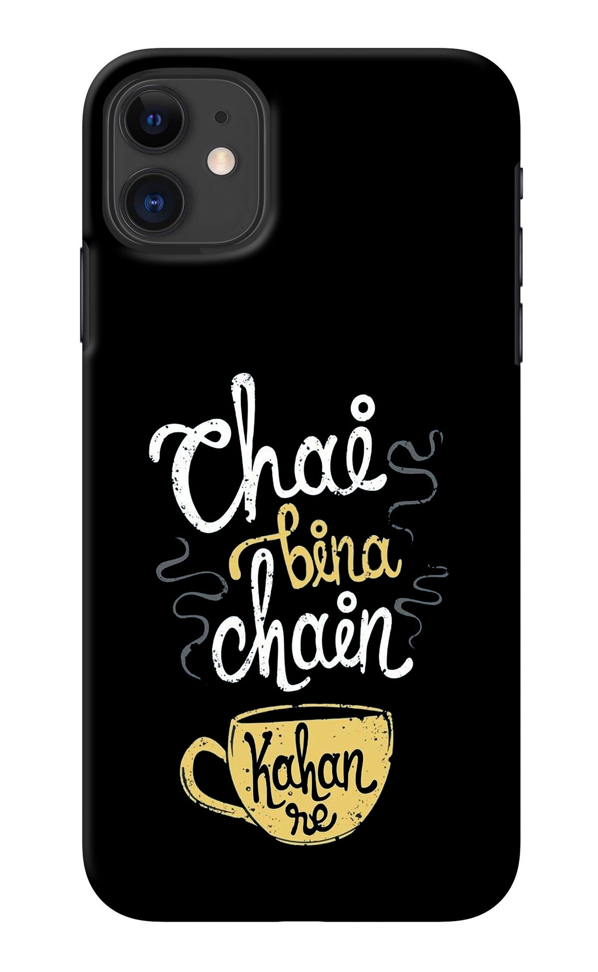 Chai Bina Chain Kaha Re iPhone 11 Back Cover