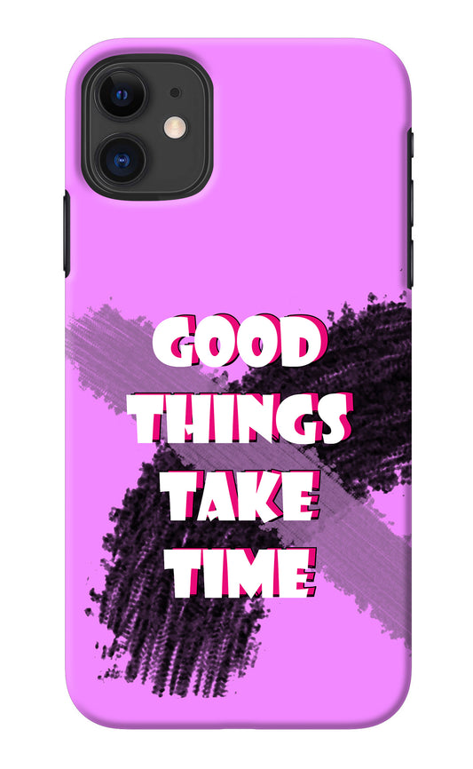 Good Things Take Time iPhone 11 Back Cover
