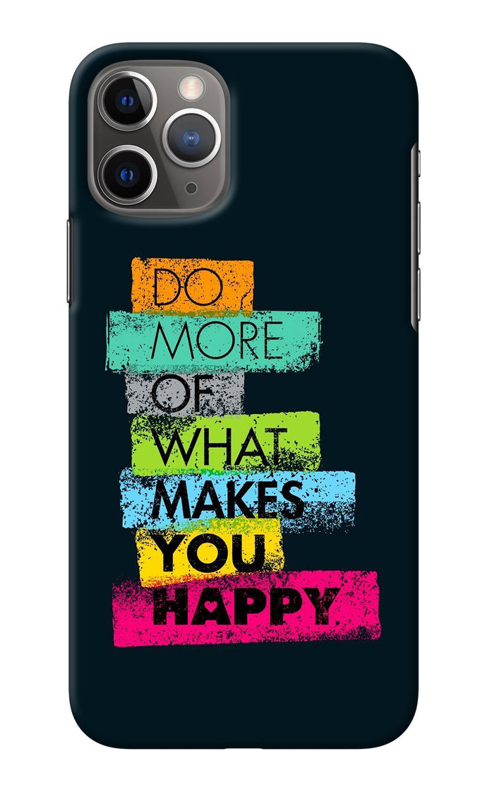 Do More Of What Makes You Happy iPhone 11 Pro Back Cover