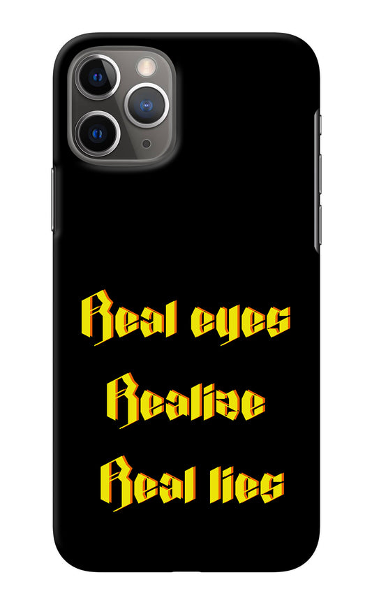 Real Eyes Realize Real Lies iPhone 11 Pro Back Cover