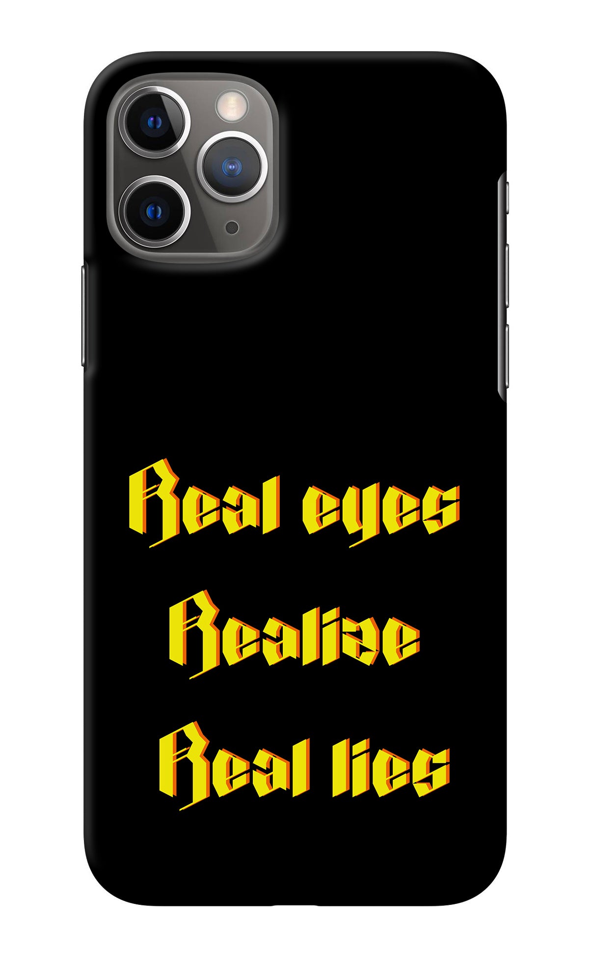 Real Eyes Realize Real Lies iPhone 11 Pro Max Back Cover