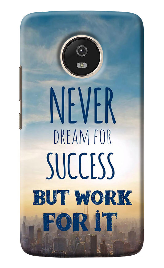 Never Dream For Success But Work For It Moto G5 Back Cover