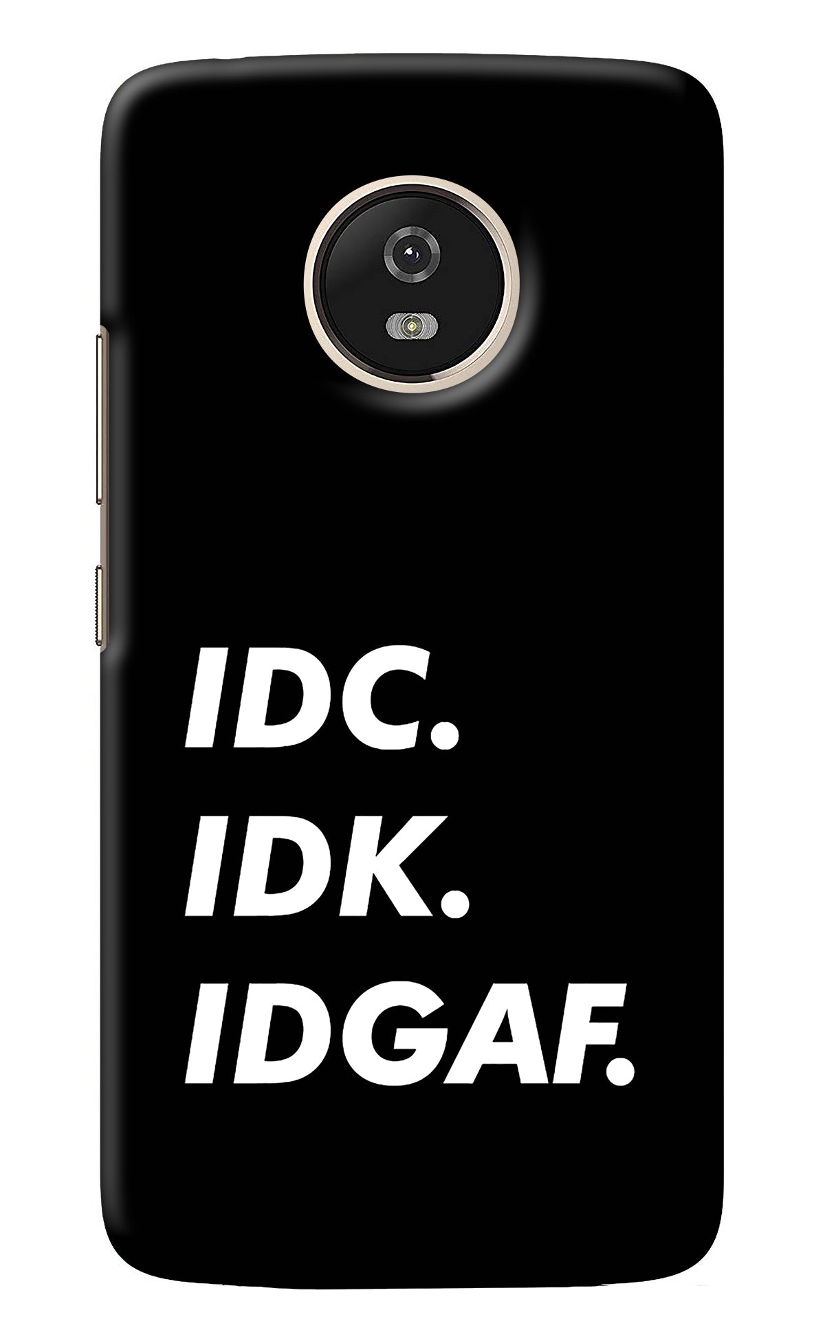 Idc Idk Idgaf Moto G5 Back Cover