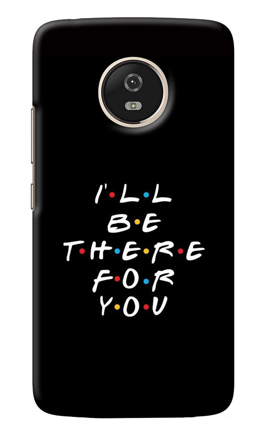 I'll Be There For You Moto G5 Back Cover